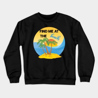 Find Me At The Beach Crewneck Sweatshirt